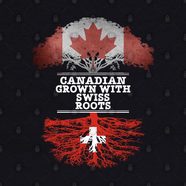 Canadian Grown With Swiss Roots - Gift for Swiss With Roots From Switzerland by Country Flags